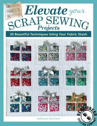 Elevate Your Scrap Sewing Projects