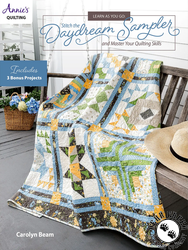 Learn As You Go: Stitch the Daydream Sampler and Master Your Quilting Skills Learn As You Go: Stitch the Daydream Sampler and Master Your Quilting Skills