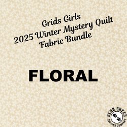 Grids Girls 2025 Winter Mystery Quilt Fabric Bundle - FLORAL