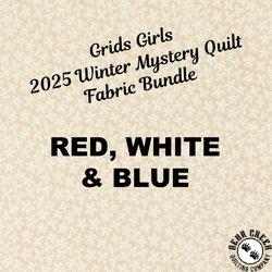 Grids Girls 2025 Winter Mystery Quilt Fabric Bundle - RED, WHITE, & BLUE